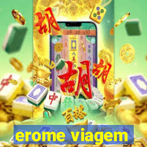 erome viagem